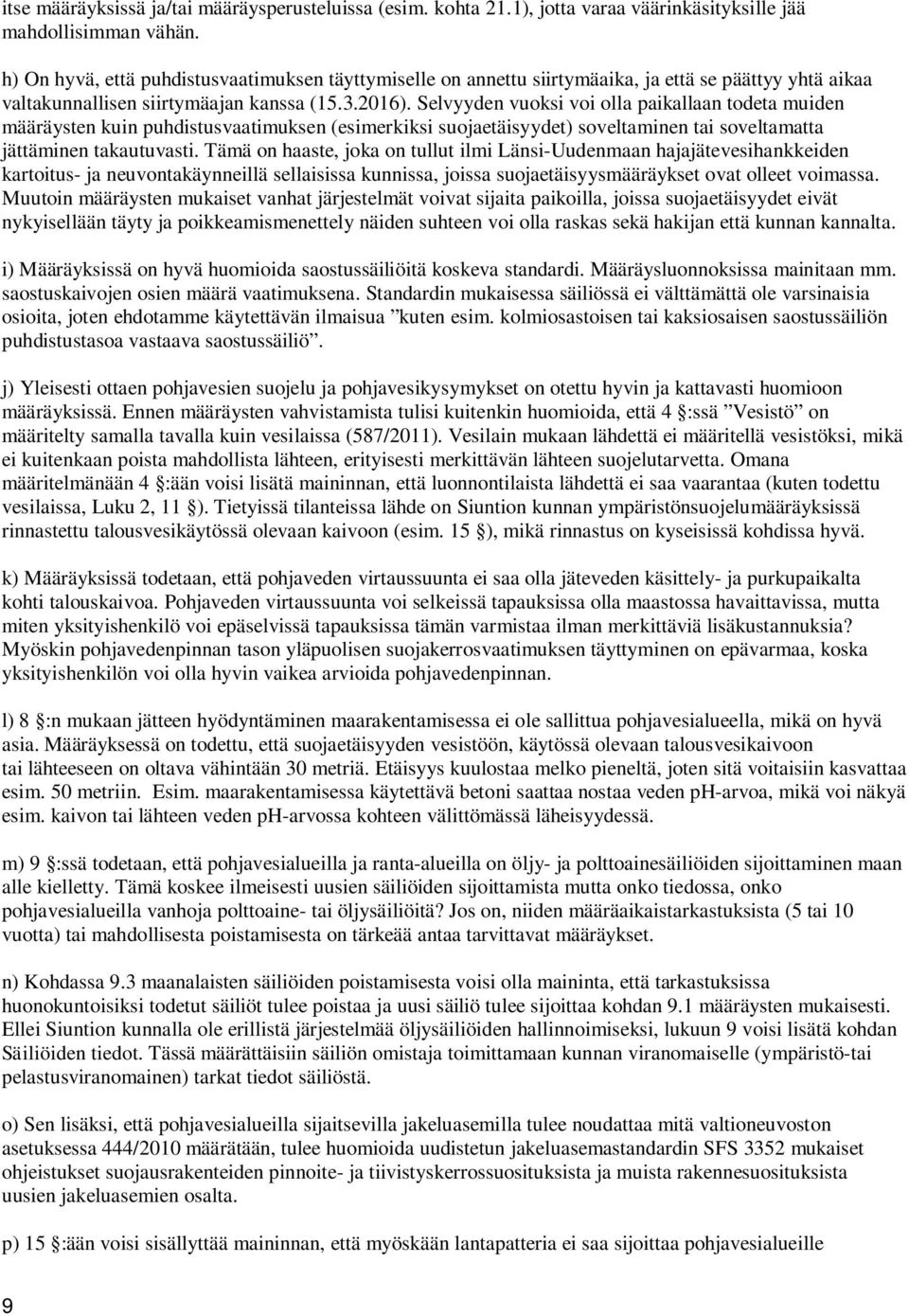 Selvyyden vuoksi voi olla paikallaan todeta muiden määräysten kuin puhdistusvaatimuksen (esimerkiksi suojaetäisyydet) soveltaminen tai soveltamatta jättäminen takautuvasti.