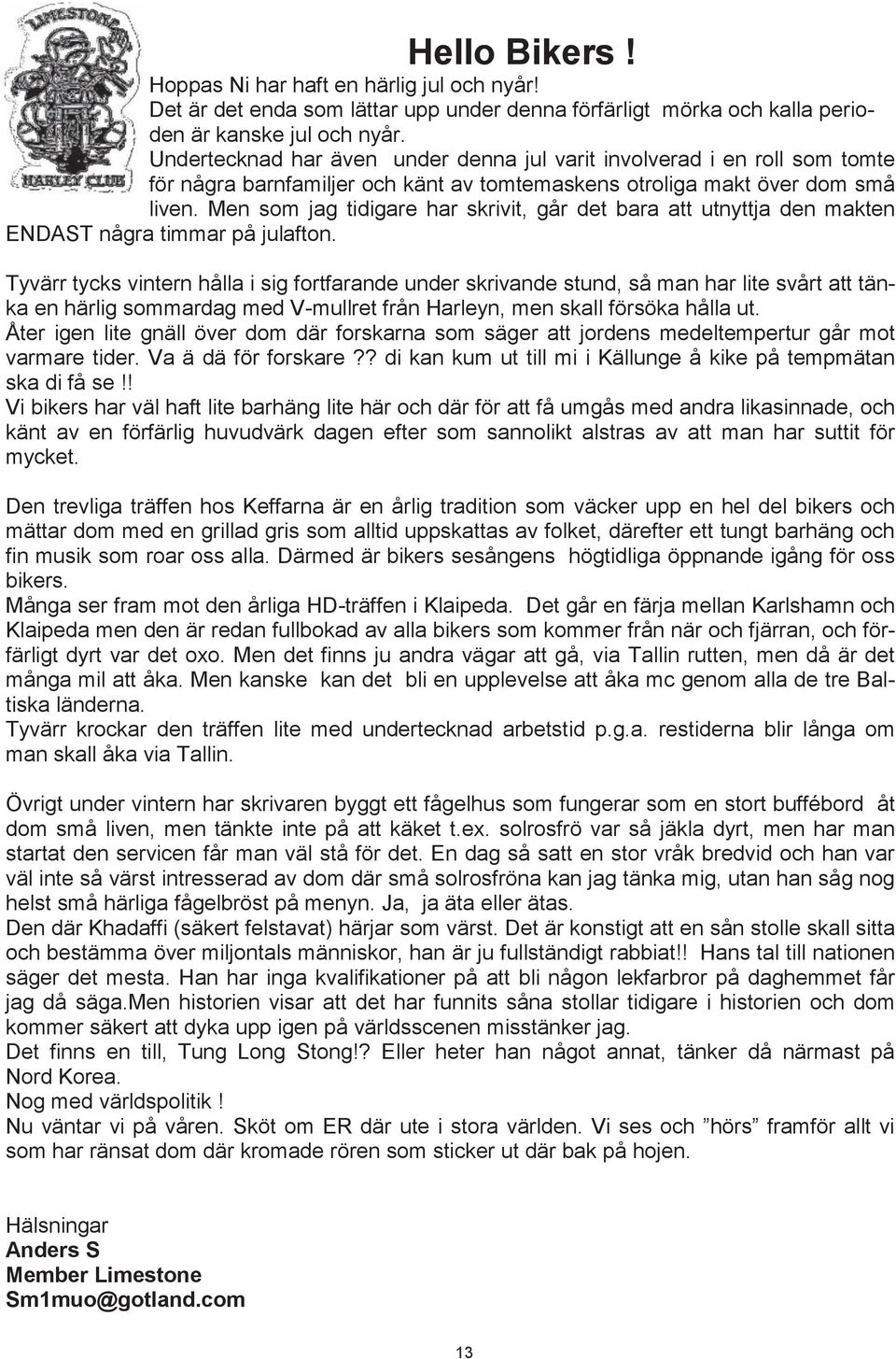 Men som jag tidigare har skrivit, går det bara att utnyttja den makten ENDAST några timmar på julafton.