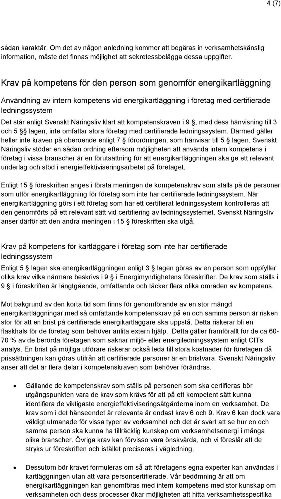 klart att kompetenskraven i 9, med dess hänvisning till 3 och 5 lagen, inte omfattar stora företag med certifierade ledningssystem.