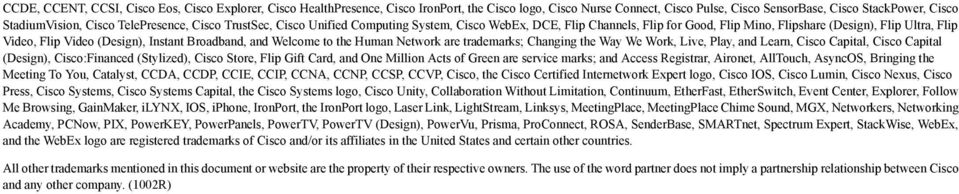 Broadband, and Welcome to the Human Network are trademarks; Changing the Way We Work, Live, Play, and Learn, Cisco Capital, Cisco Capital (Design), Cisco:Financed (Stylized), Cisco Store, Flip Gift