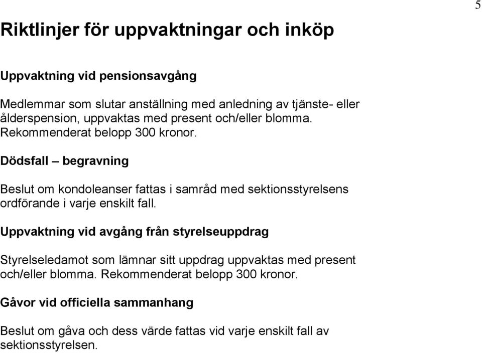 Dödsfall begravning Beslut om kondoleanser fattas i samråd med sektionsstyrelsens ordförande i varje enskilt fall.