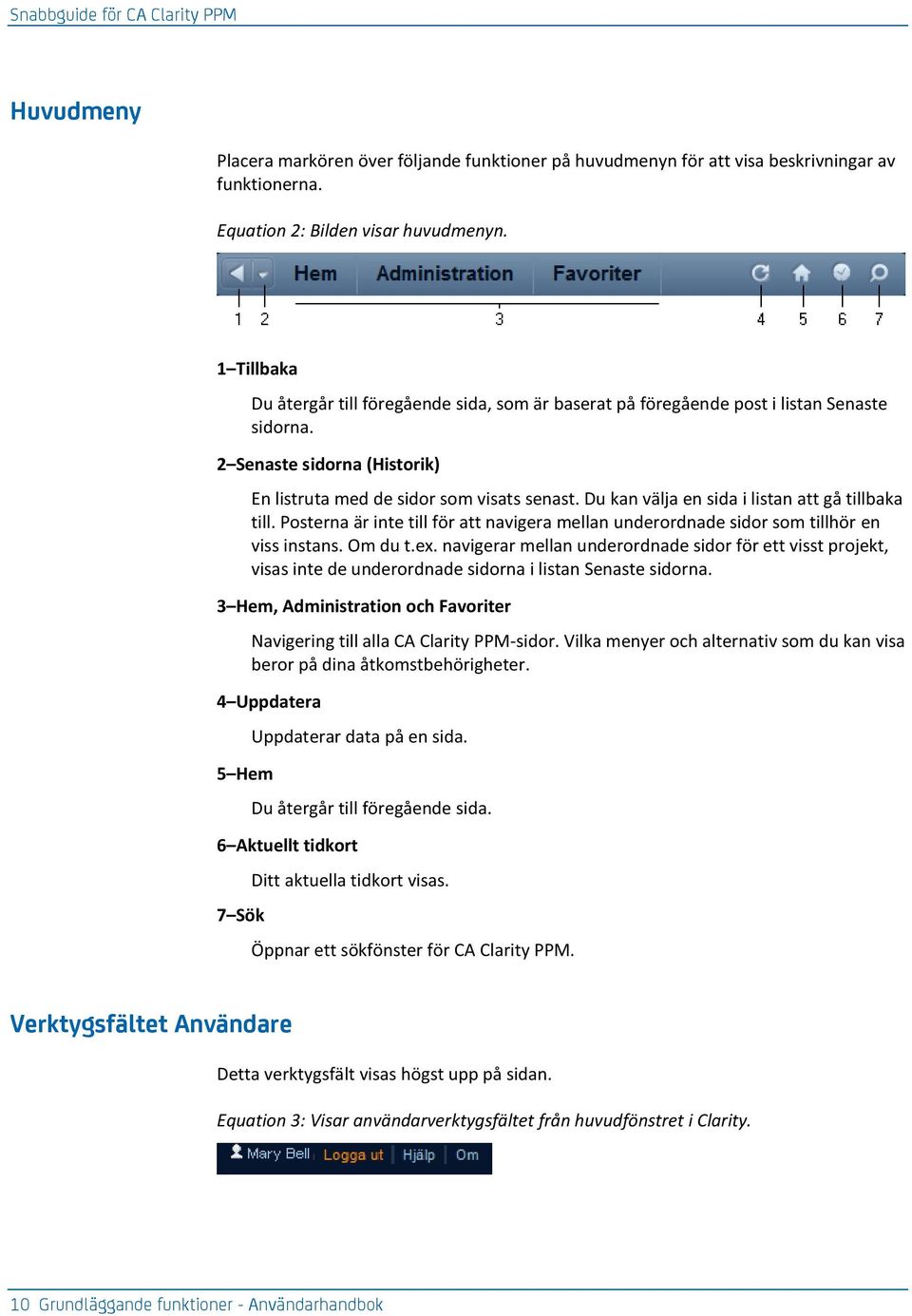 Du kan välja en sida i listan att gå tillbaka till. Posterna är inte till för att navigera mellan underordnade sidor som tillhör en viss instans. Om du t.ex.