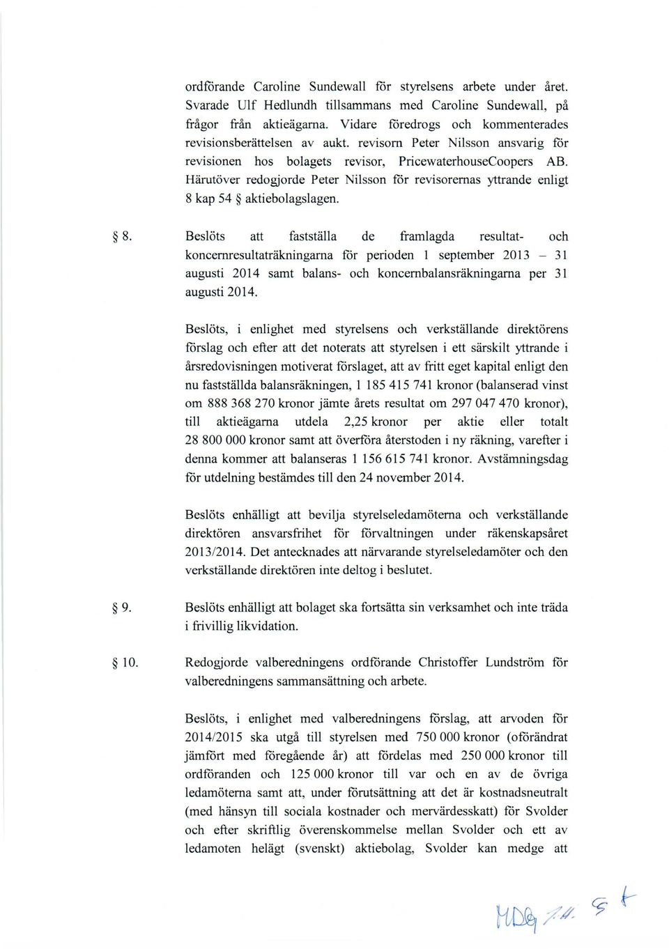 Härutöver redogjorde Peter Nilsson för revisorernas yttrande enligt 8 