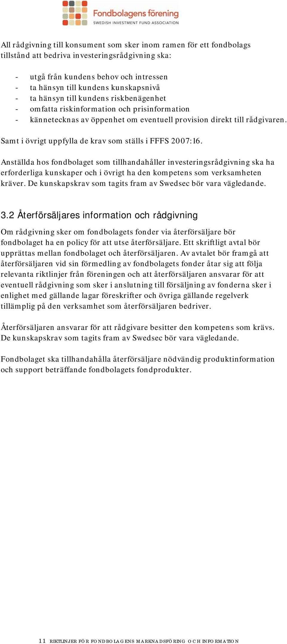 Samt i övrigt uppfylla de krav som ställs i FFFS 2007:16.