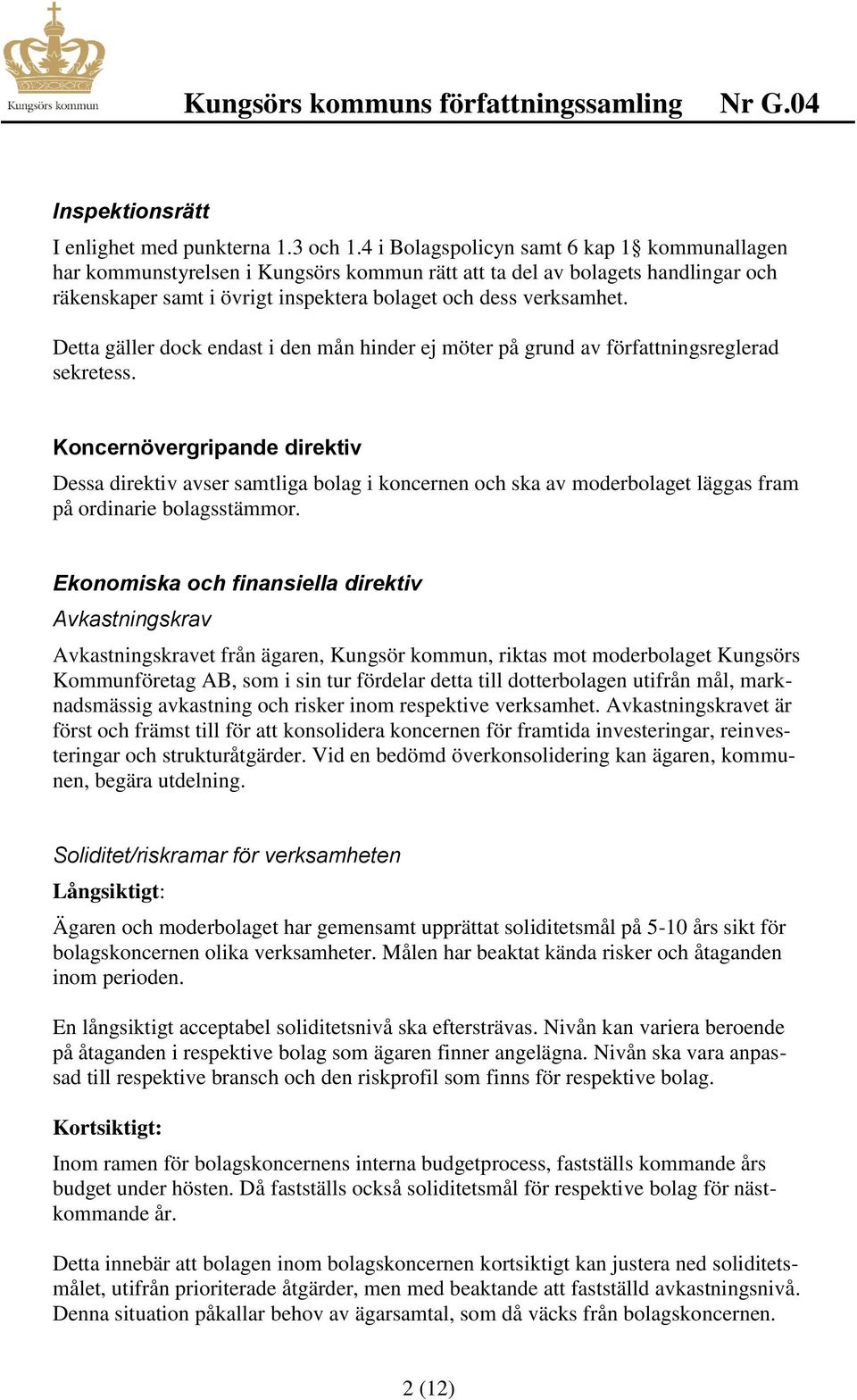Detta gäller dock endast i den mån hinder ej möter på grund av författningsreglerad sekretess.
