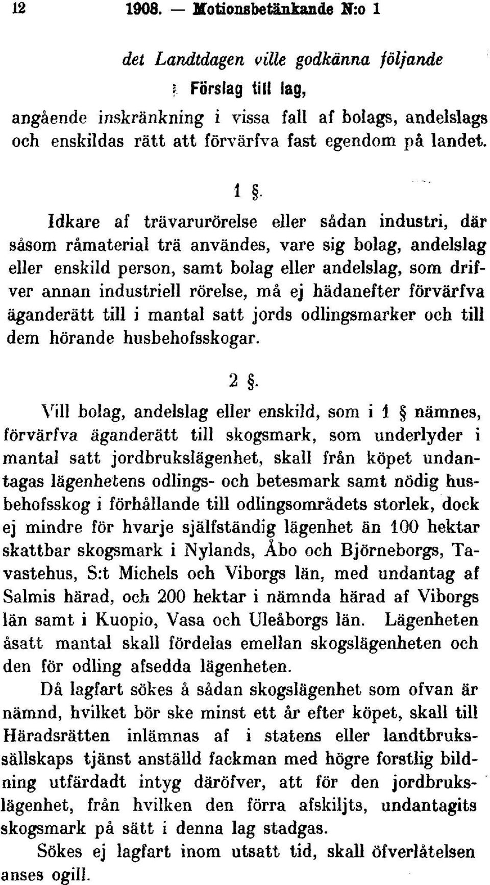 l Idkare af trävarurörelse eller sådan industri, där såsom råmaterial trä användes, vare sig bolag, andelslag eller enskild person, samt bolag eller andelslag, som drifver annan industriell rörelse,