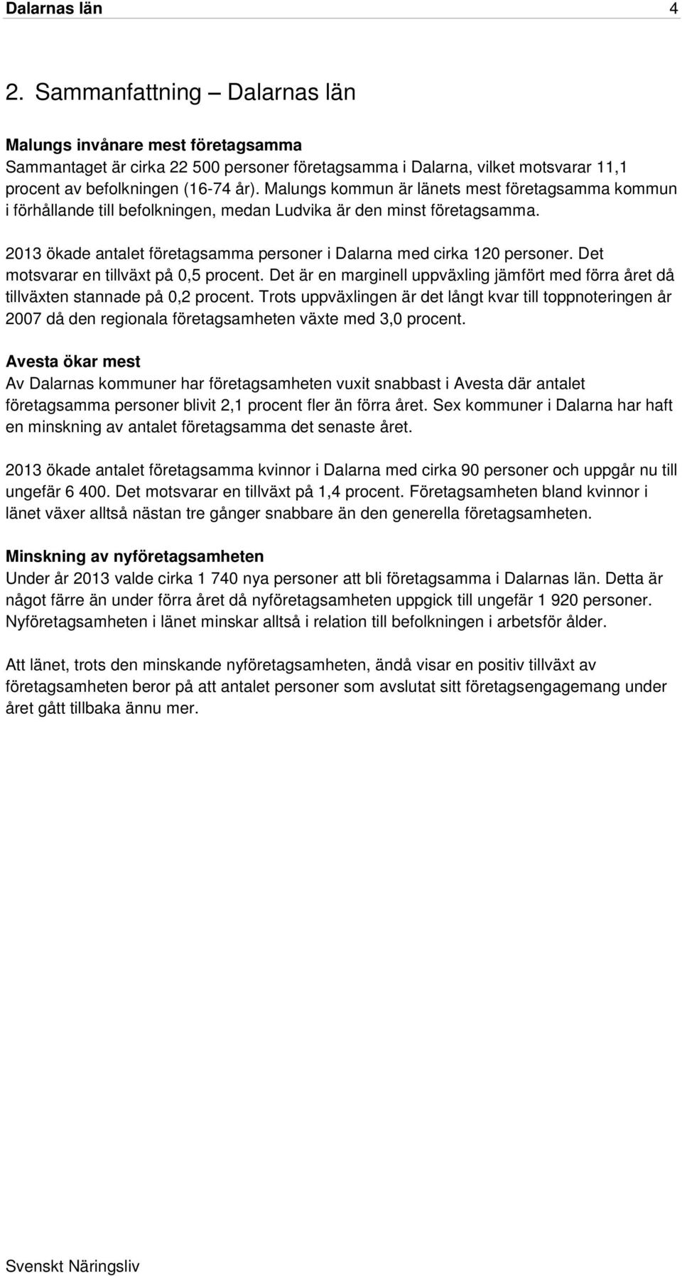 Det motsvarar en tillväxt på 0,5 procent. Det är en marginell uppväxling jämfört med förra året då tillväxten stannade på 0,2 procent.