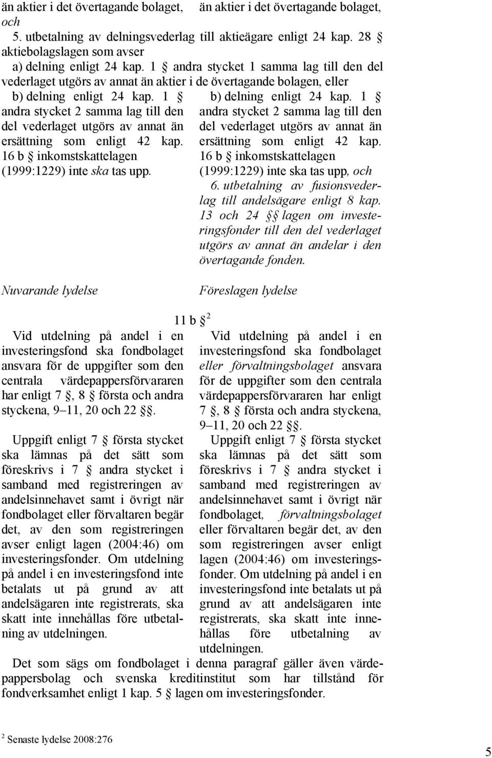 1 andra stycket 2 samma lag till den andra stycket 2 samma lag till den del vederlaget utgörs av annat än del vederlaget utgörs av annat än ersättning som enligt 42 kap.