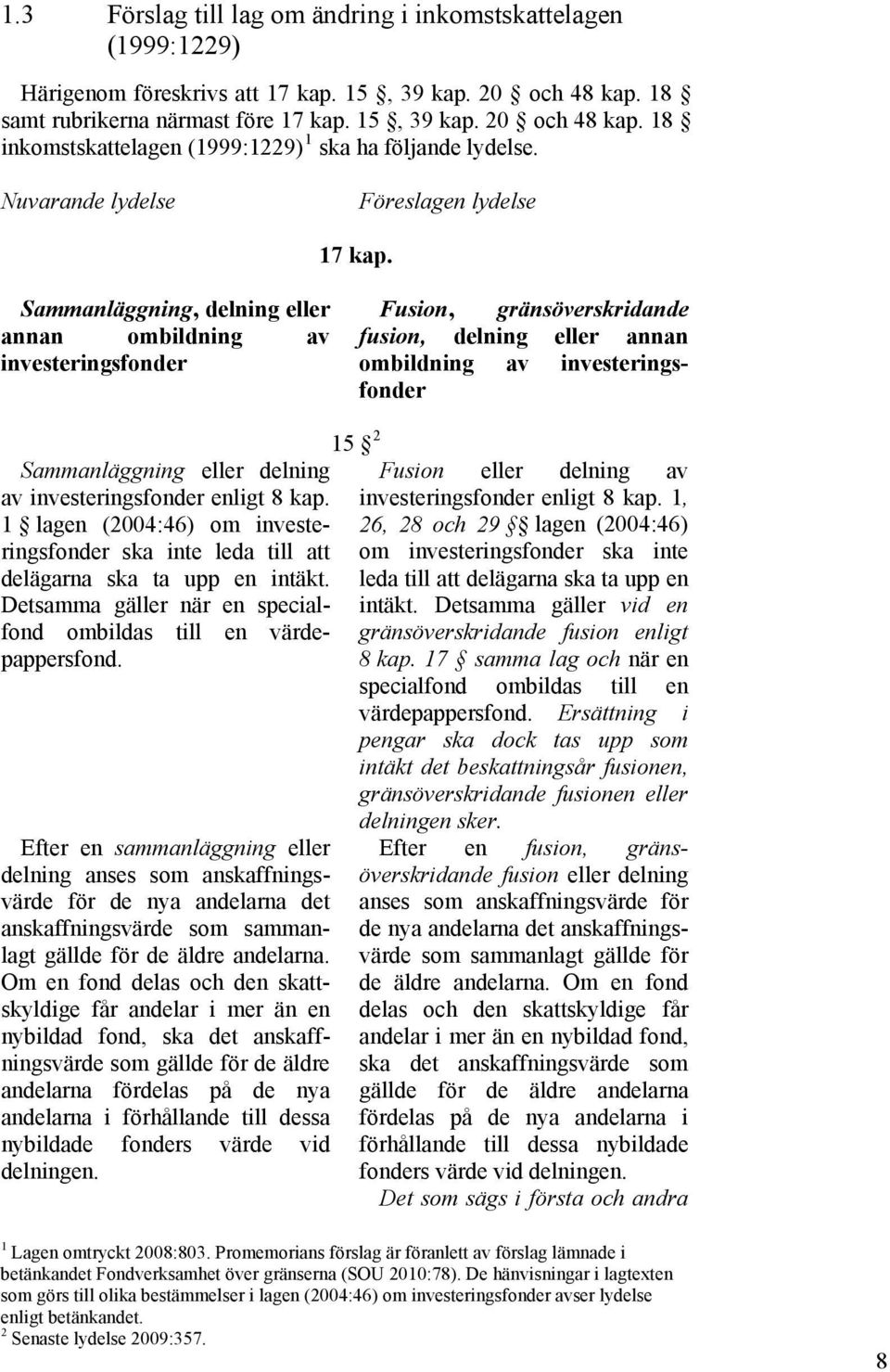 Sammanläggning, delning eller annan ombildning av investeringsfonder Fusion, gränsöverskridande fusion, delning eller annan ombildning av investeringsfonder Sammanläggning eller delning av