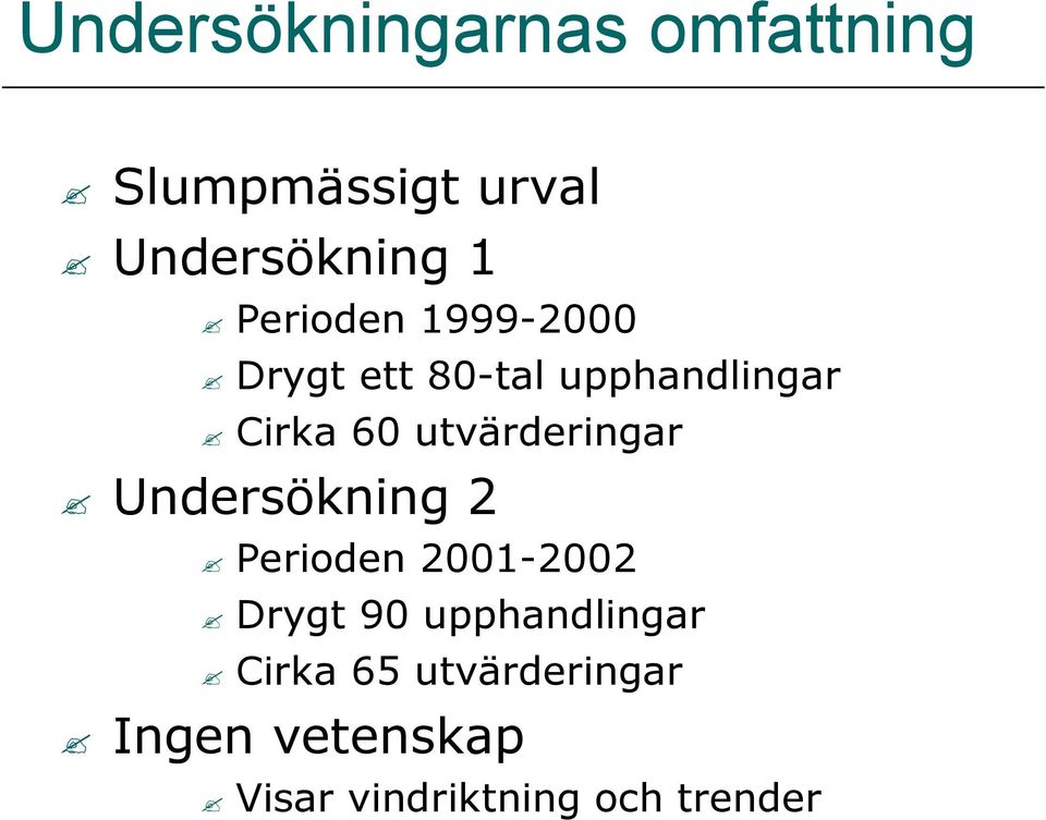 utvärderingar Undersökning 2 Perioden 2001-2002 Drygt 90