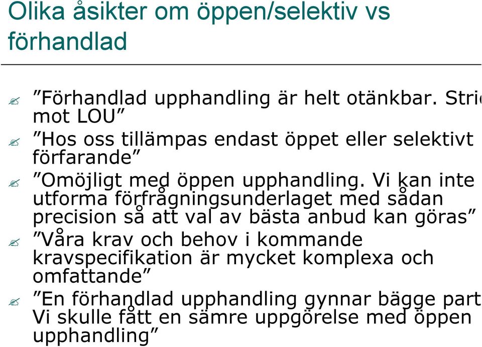 Vi kan inte utforma förfrågningsunderlaget med sådan precision så att val av bästa anbud kan göras Våra krav och behov