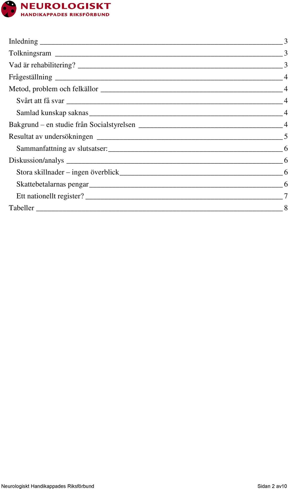 Bakgrund en studie från Socialstyrelsen 4 Resultat av undersökningen 5 Sammanfattning av