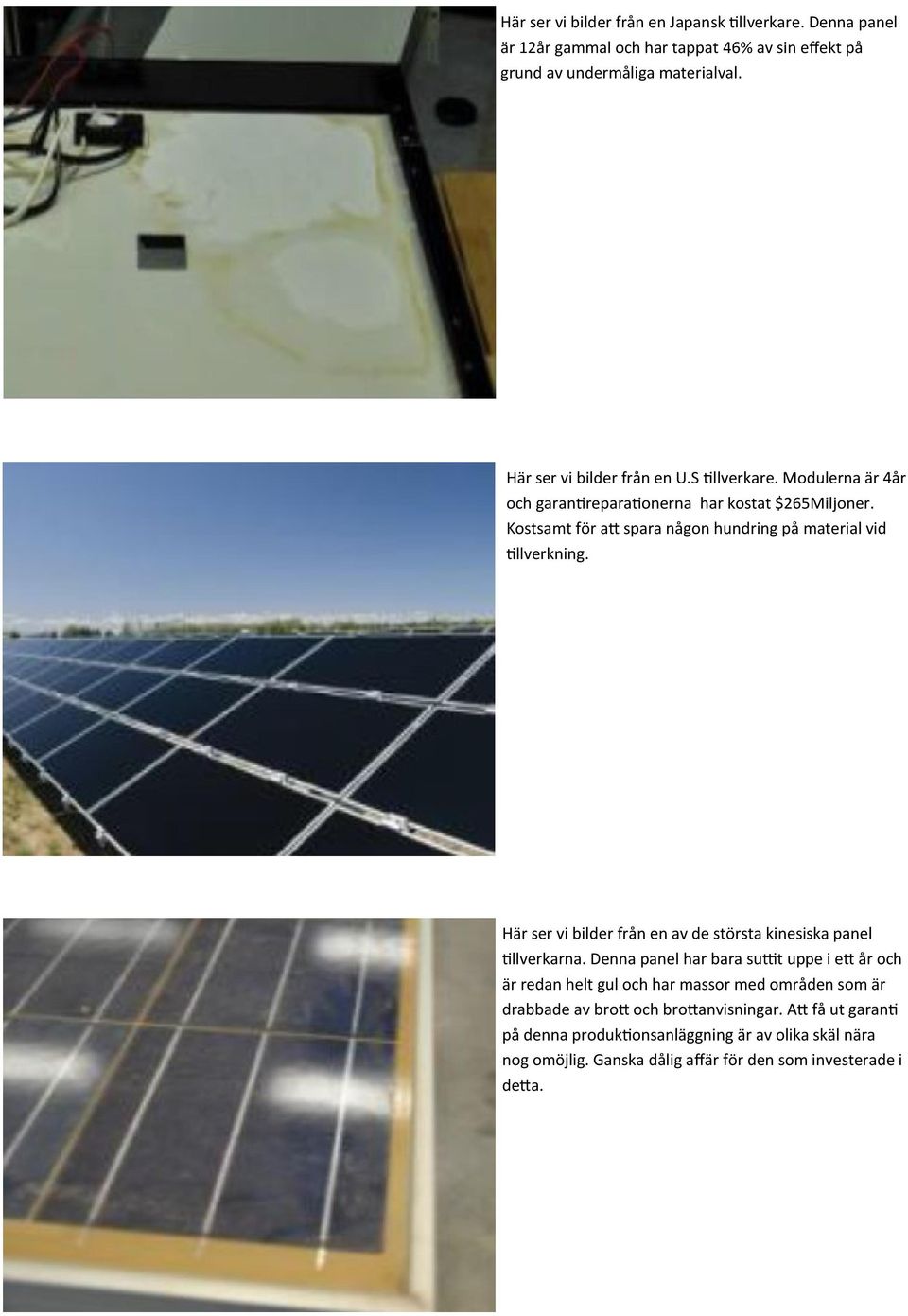 Kostsamt för att spara någon hundring på material vid tillverkning. Här ser vi bilder från en av de största kinesiska panel tillverkarna.