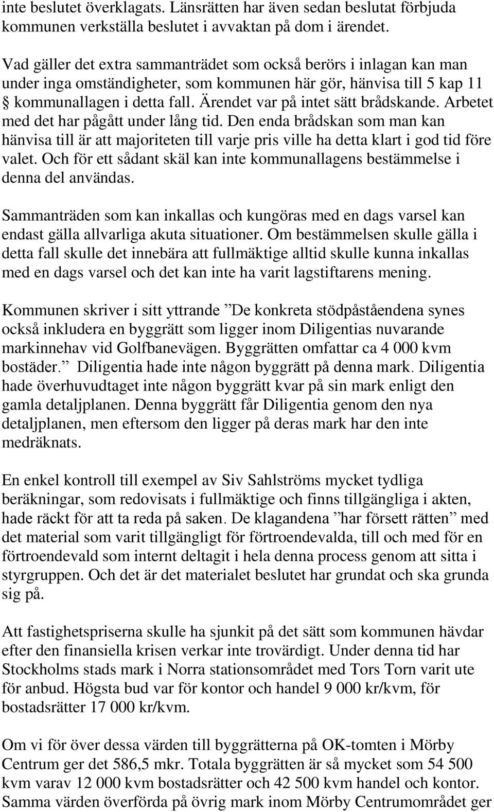 Ärendet var på intet sätt brådskande. Arbetet med det har pågått under lång tid.