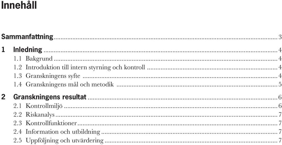 ..4 1.4 Granskningens mål och metodik...5 2 Granskningens resultat...6 2.