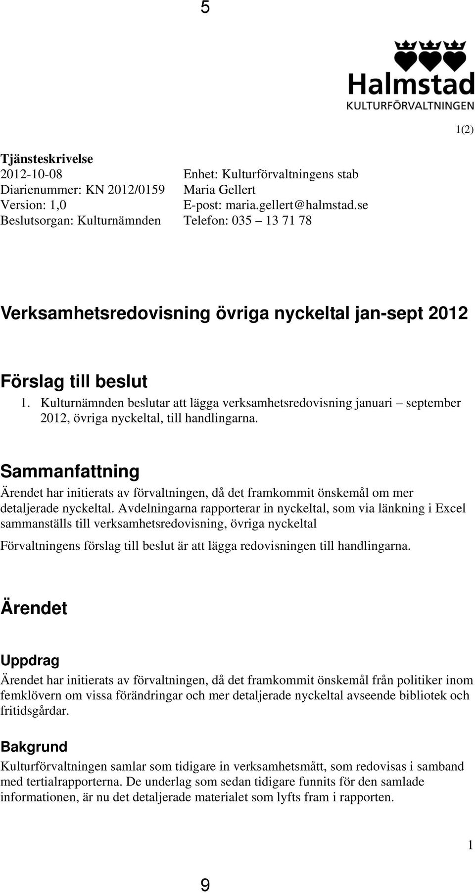 Kulturnämnden beslutar att lägga verksamhetsredovisning januari september 2012, övriga nyckeltal, till handlingarna.