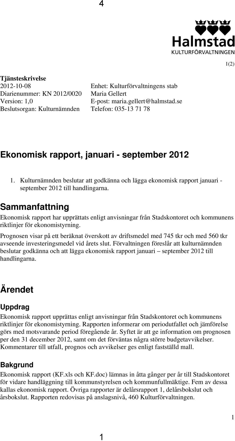 Sammanfattning Ekonomisk rapport har upprättats enligt anvisningar från Stadskontoret och kommunens riktlinjer för ekonomistyrning.