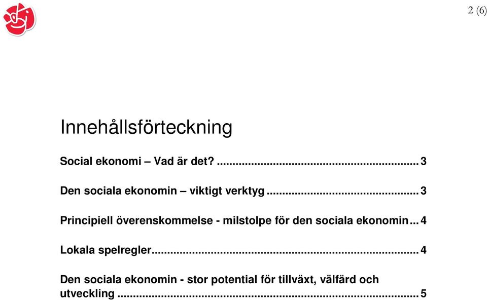 .. 3 Principiell överenskommelse - milstolpe för den sociala ekonomin.