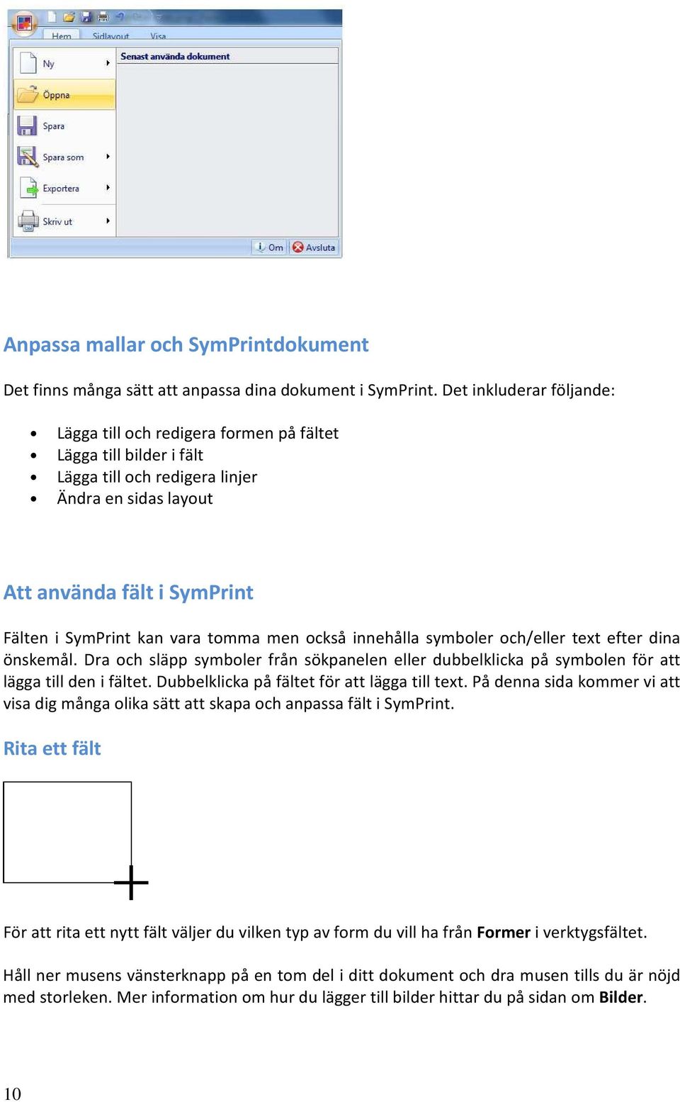 tomma men också innehålla symboler och/eller text efter dina önskemål. Dra och släpp symboler från sökpanelen eller dubbelklicka på symbolen för att lägga till den i fältet.