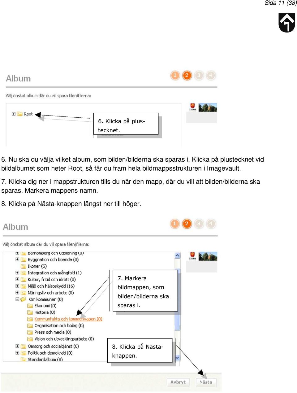 Klicka dig ner i mappstrukturen tills du når den mapp, där du vill att bilden/bilderna ska sparas.