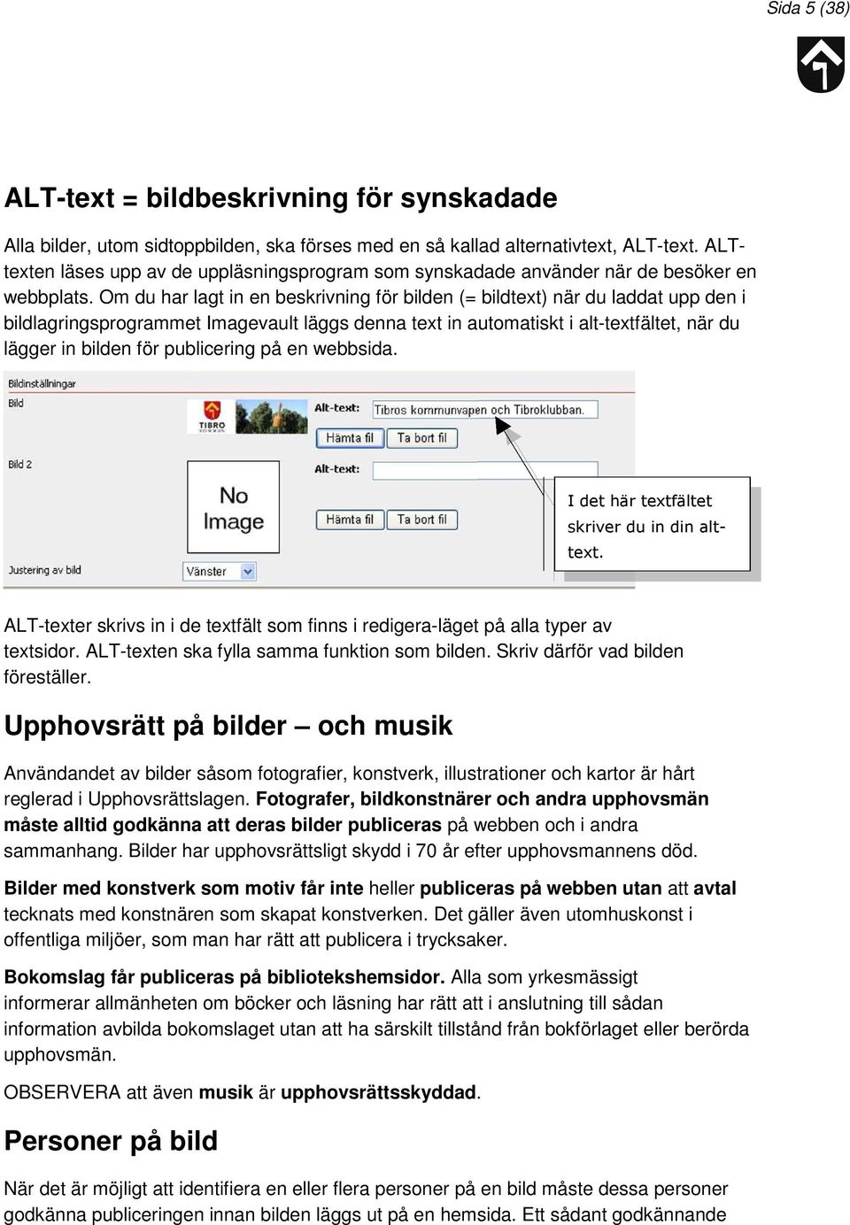 Om du har lagt in en beskrivning för bilden (= bildtext) när du laddat upp den i bildlagringsprogrammet Imagevault läggs denna text in automatiskt i alt-textfältet, när du lägger in bilden för