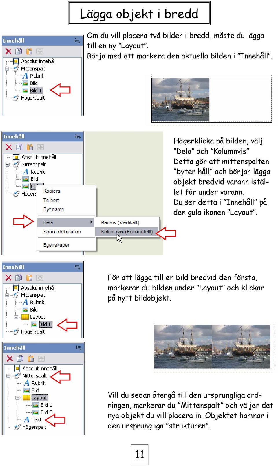 Du ser detta i Innehåll på den gula ikonen Layout.