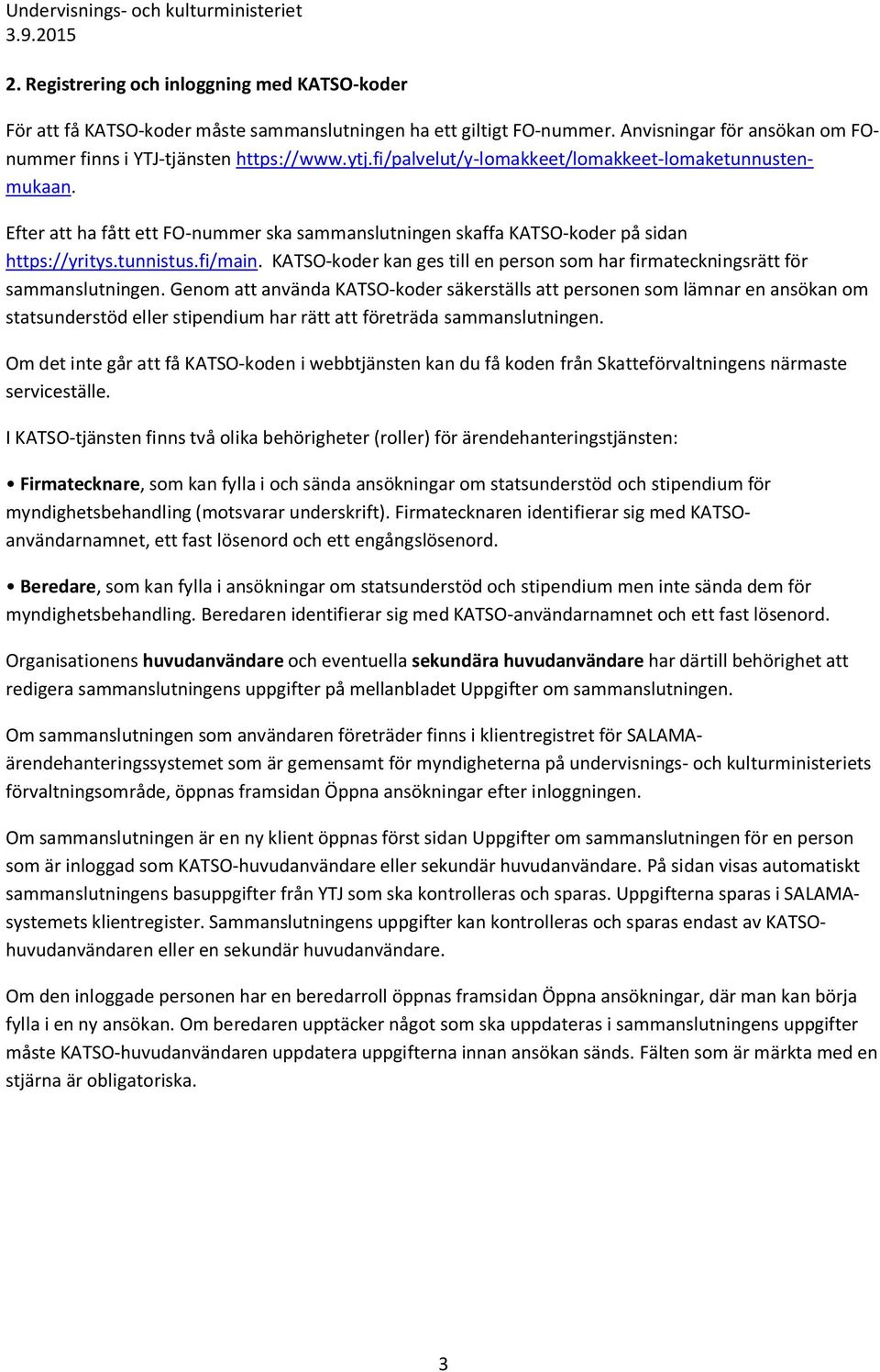 KATSO-koder kan ges till en person som har firmateckningsrätt för sammanslutningen.
