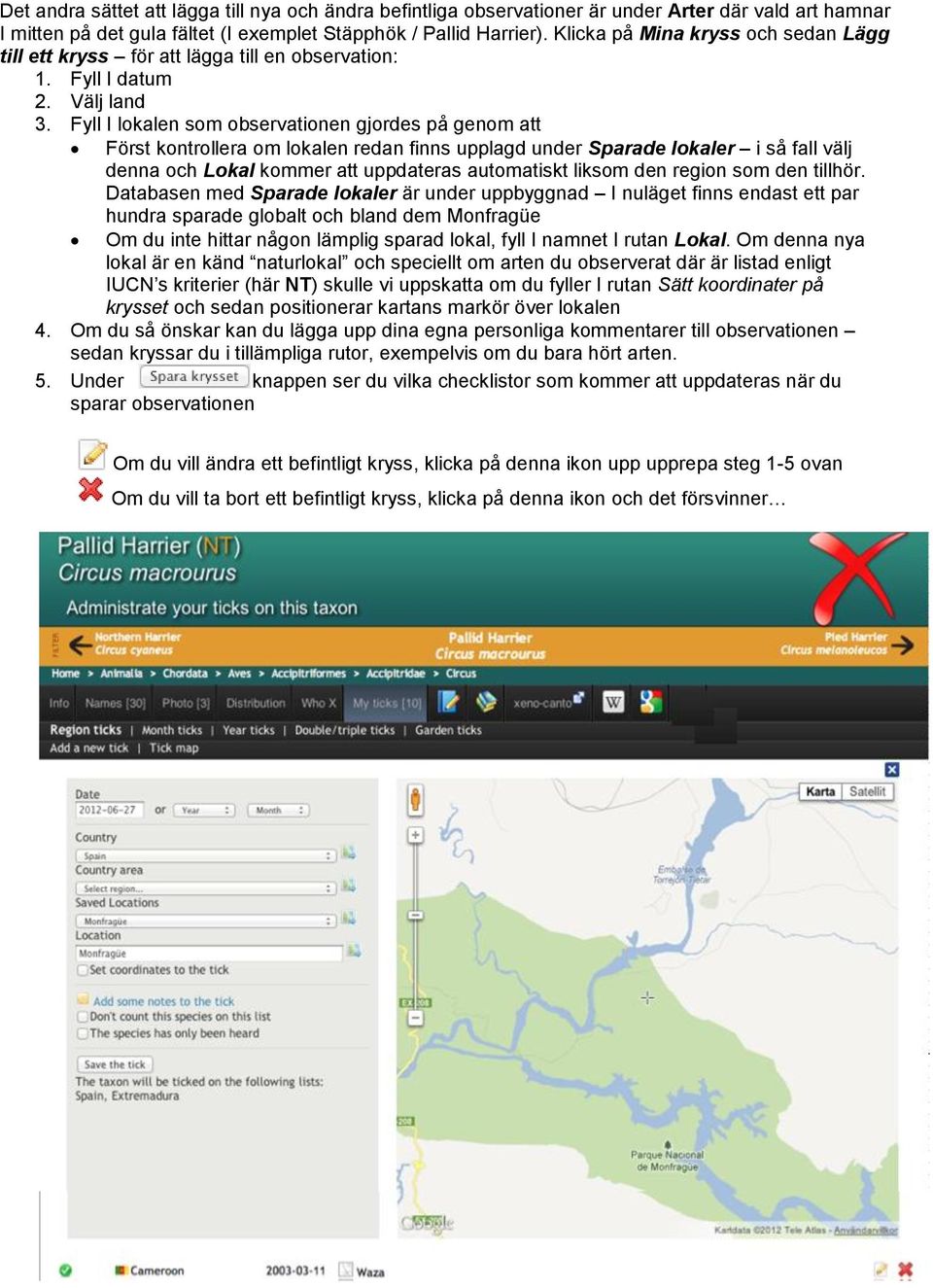 Fyll I lokalen som observationen gjordes på genom att Först kontrollera om lokalen redan finns upplagd under Sparade lokaler i så fall välj denna och Lokal kommer att uppdateras automatiskt liksom