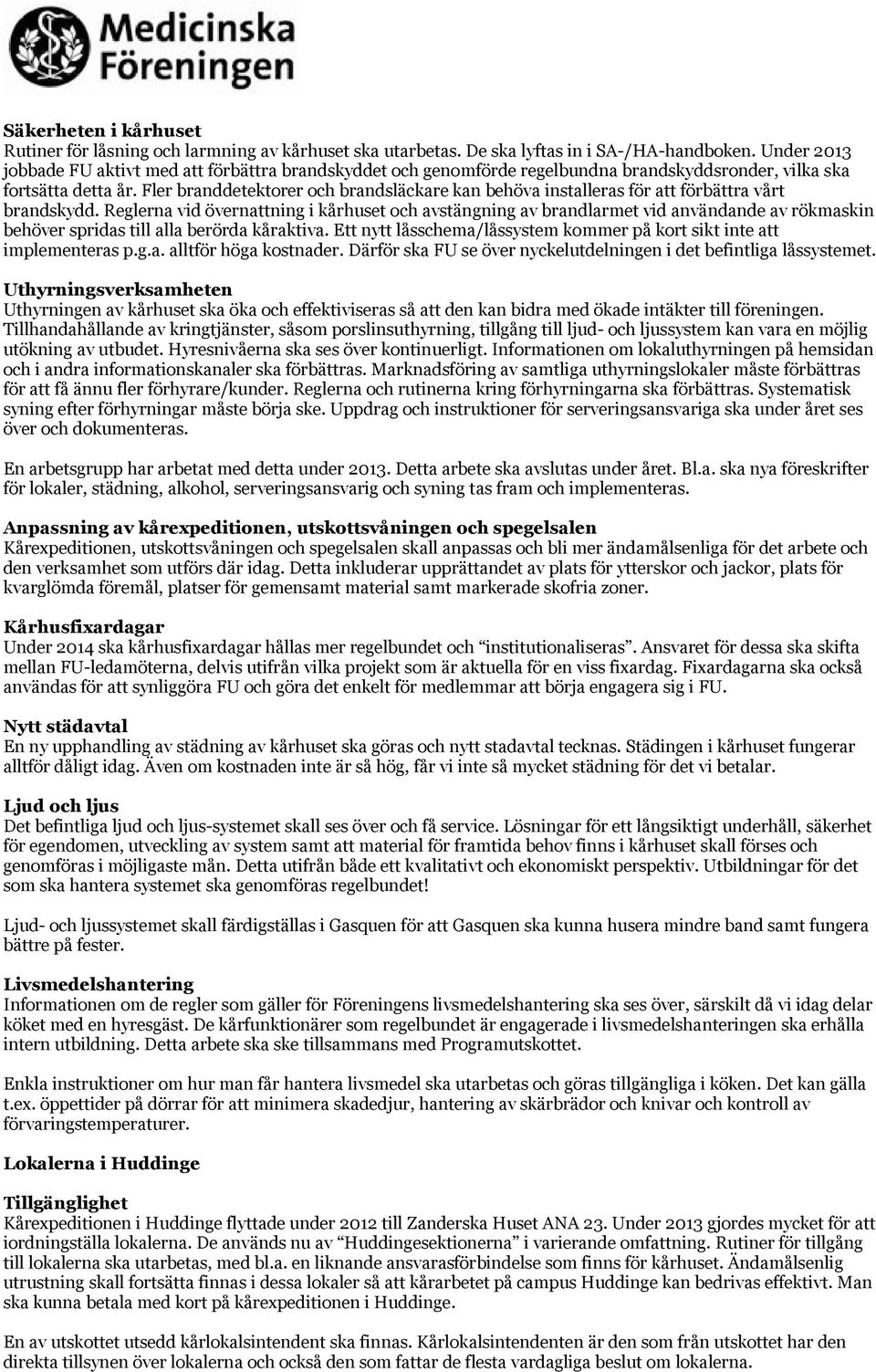 Fler branddetektorer och brandsläckare kan behöva installeras för att förbättra vårt brandskydd.
