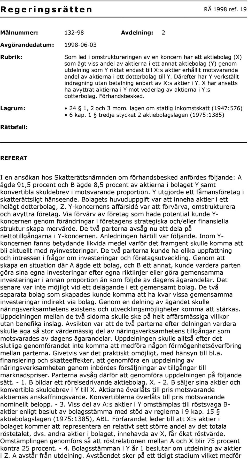 utdelning som Y riktat endast till X:s aktier erhållit motsvarande andel av aktierna i ett dotterbolag till Y. Därefter har Y verkställt indragning utan betalning enbart av X:s aktier i Y.