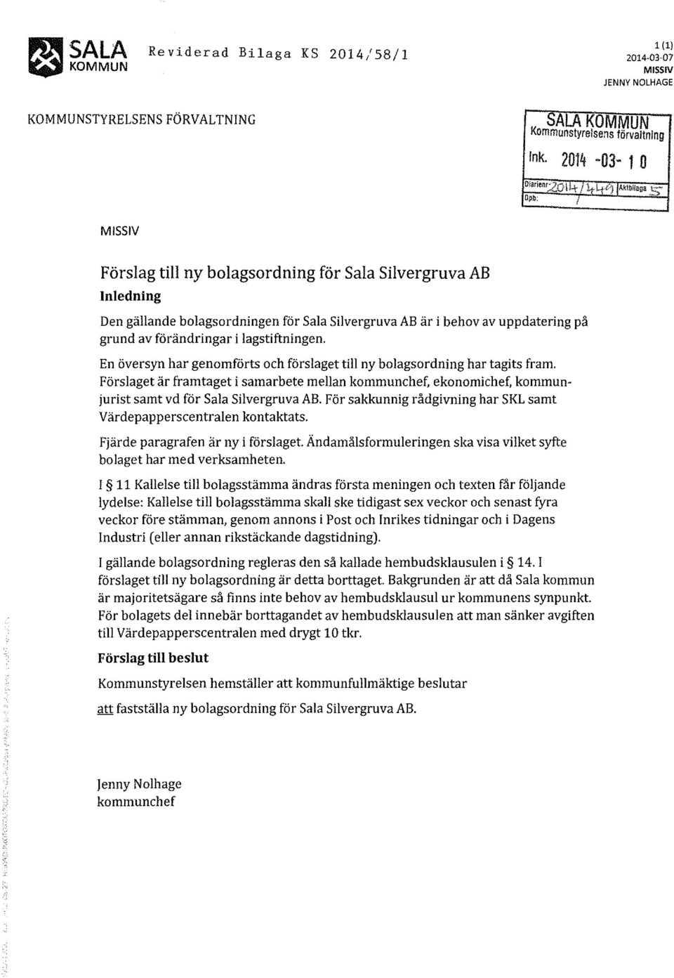 Aktbflaga 5 '"' l MISSIV Förslag till ny bolagsordning för Sala Silvergruva AB Inledning Den gällande bolagsordningen för Sala Silvergruva AB är i behov av uppdatering på grund av förändringar i