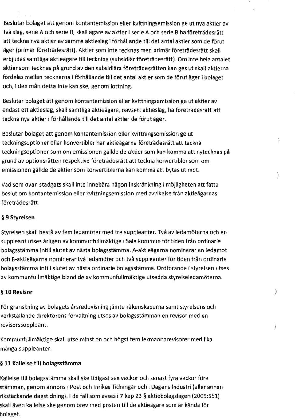 Aktier som inte tecknas med primär företrädesrätt skall erbjudas samtliga aktieägare till teckning (subsidiär företrädesrätt).