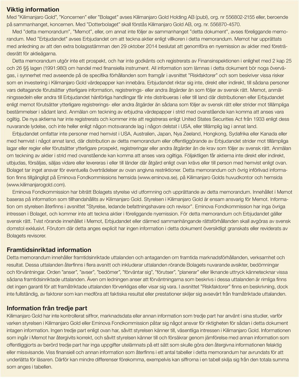 Med Erbjudandet avses Erbjudandet om att teckna aktier enligt villkoren i detta memorandum.