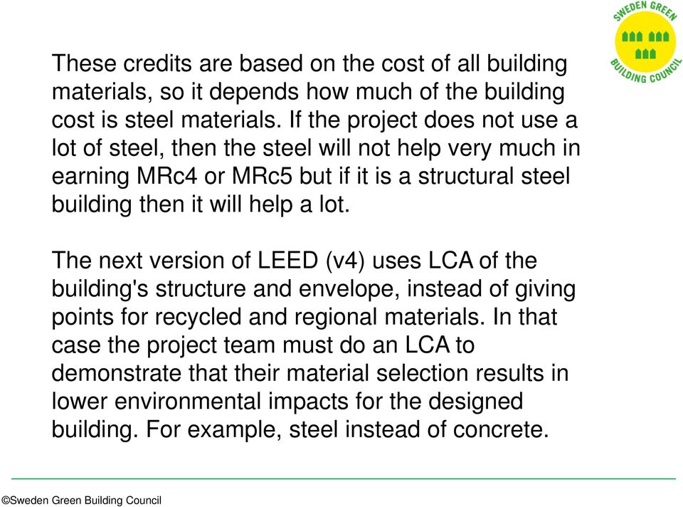will help a lot. The next version of LEED (v4) uses LCA of the building's structure and envelope, instead of giving points for recycled and regional materials.