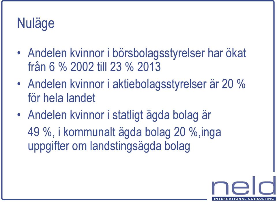 % för hela landet Andelen kvinnor i statligt ägda bolag är 49 %,