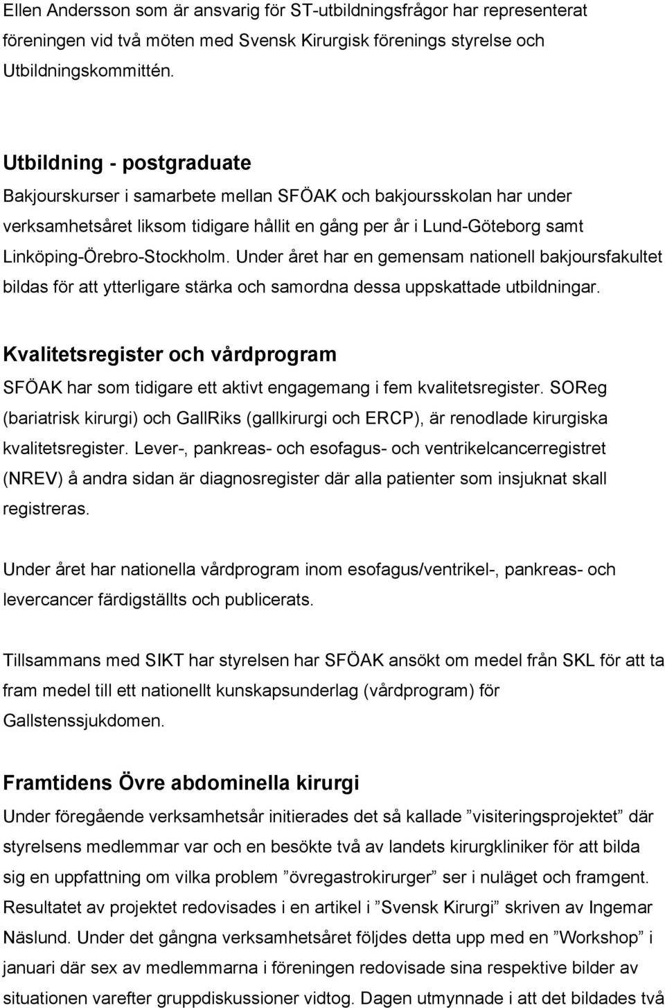 Under året har en gemensam nationell bakjoursfakultet bildas för att ytterligare stärka och samordna dessa uppskattade utbildningar.