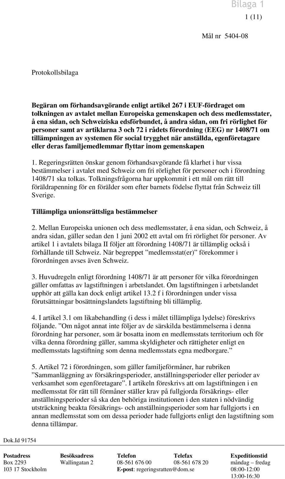 andra sidan, om fri rörlighet för personer samt av artiklarna 3 och 72 i rådets förordning (EEG) nr 1408/71 om tillämpningen av systemen för social trygghet när anställda, egenföretagare eller deras