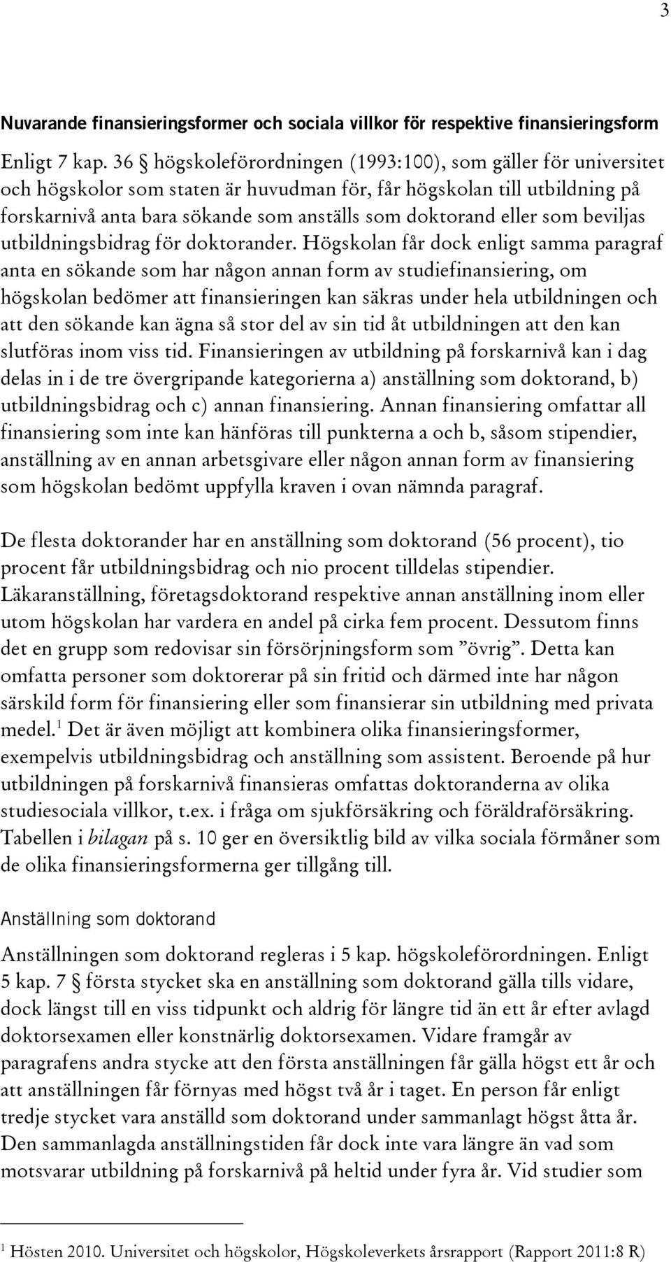 eller som beviljas utbildningsbidrag för doktorander.