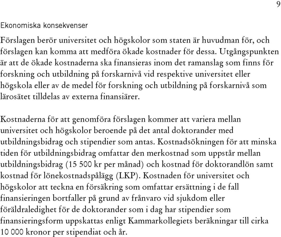 forskning och utbildning på forskarnivå som lärosätet tilldelas av externa finansiärer.