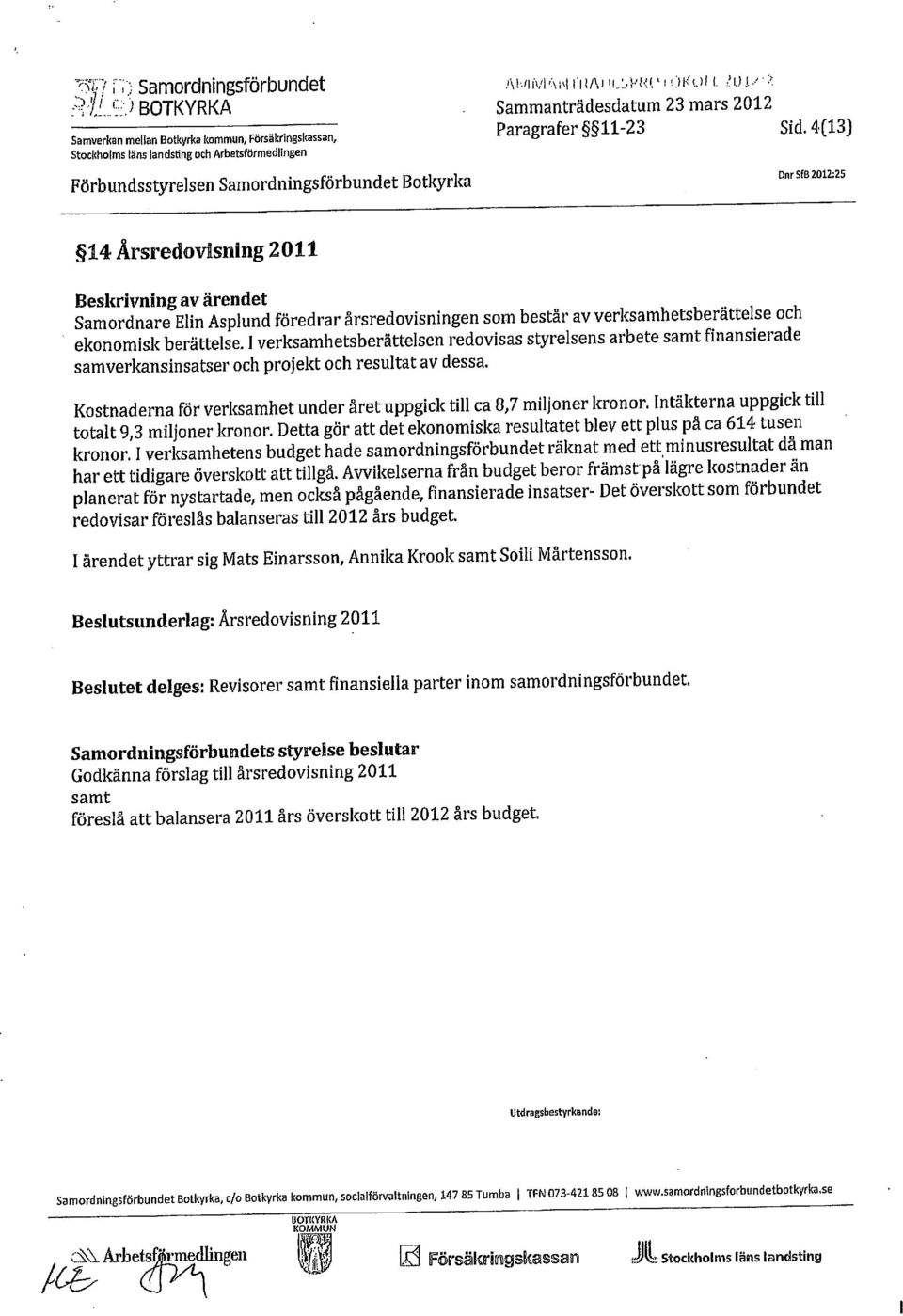 Beskrivning av ärendet t Samordnare Elin Asplund föredrar årsredovisningen som består av verksamhetsberättelse och ekonomisk berättelse.