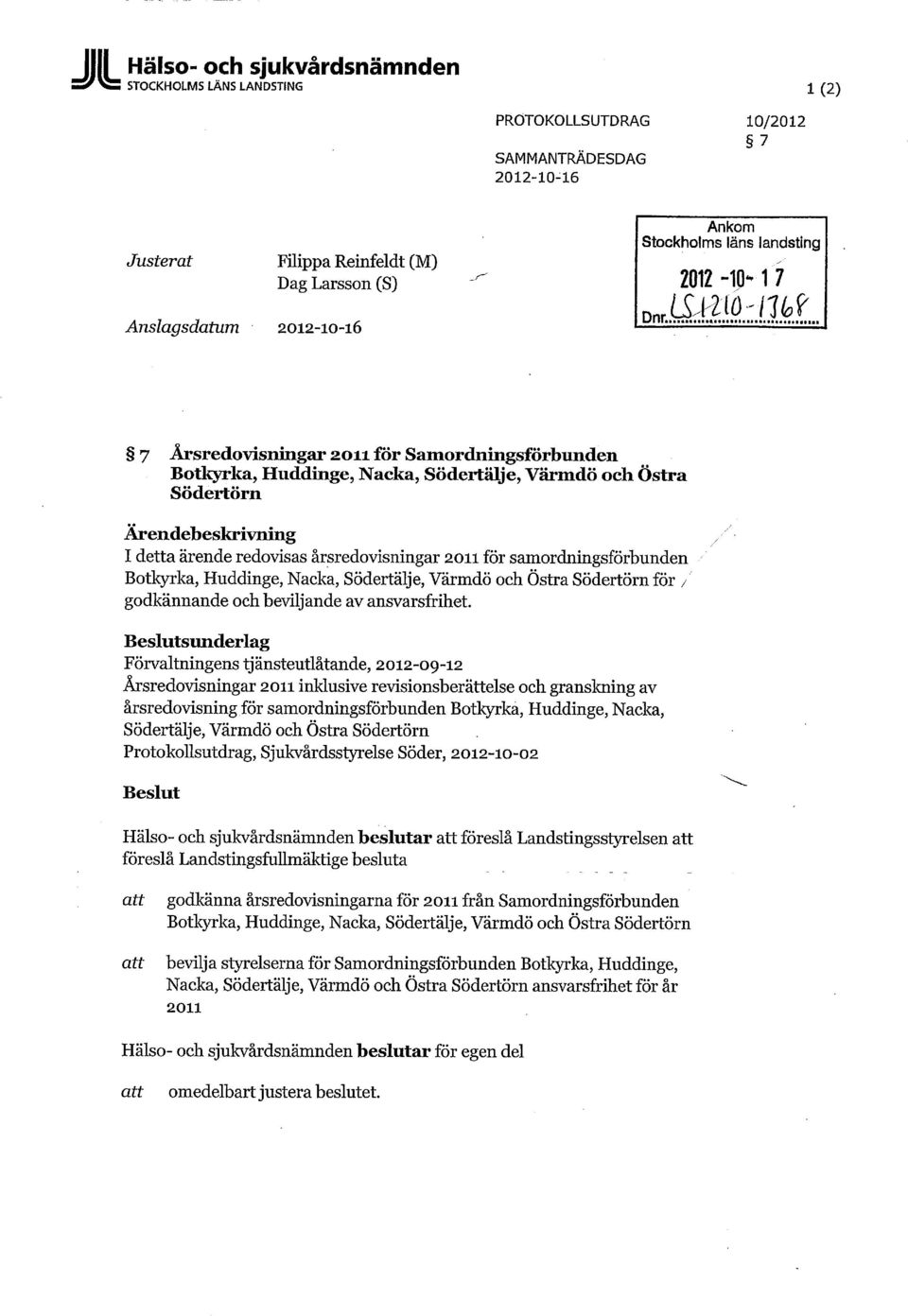 7 Årsredovisningar 2011 för Samordningsförbunden Botkyrka, Huddinge, Nacka, Södertälje, Värmdö och Östra Södertörn Ärendebeskrivning I detta ärende redovisas årsredovisningar 2011 för