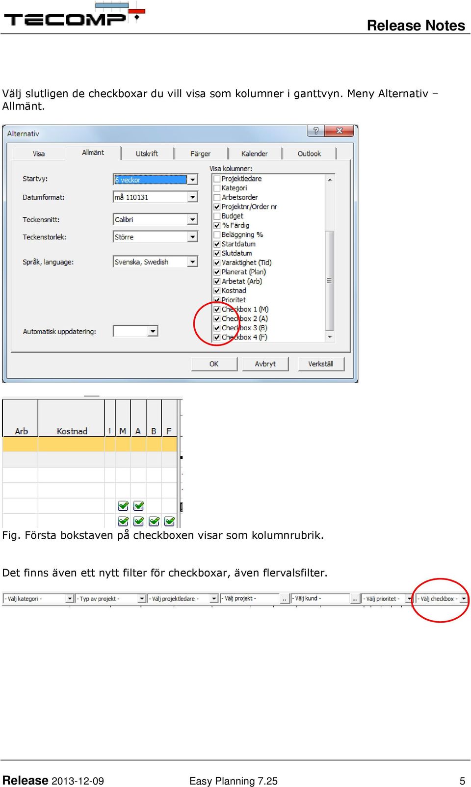 Första bokstaven på checkboxen visar som kolumnrubrik.