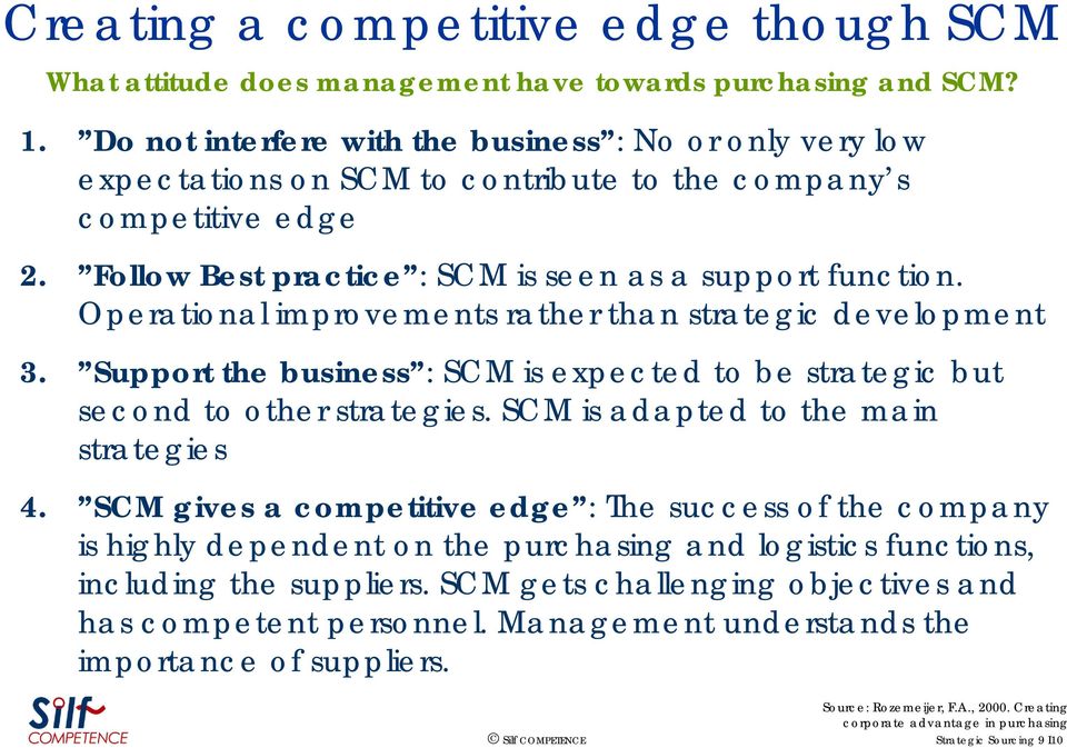 Operational improvements rather than strategic t development 3. Support the business : SCM is expected to be strategic but second to other strategies. t SCM is adapted d to the main strategies 4.