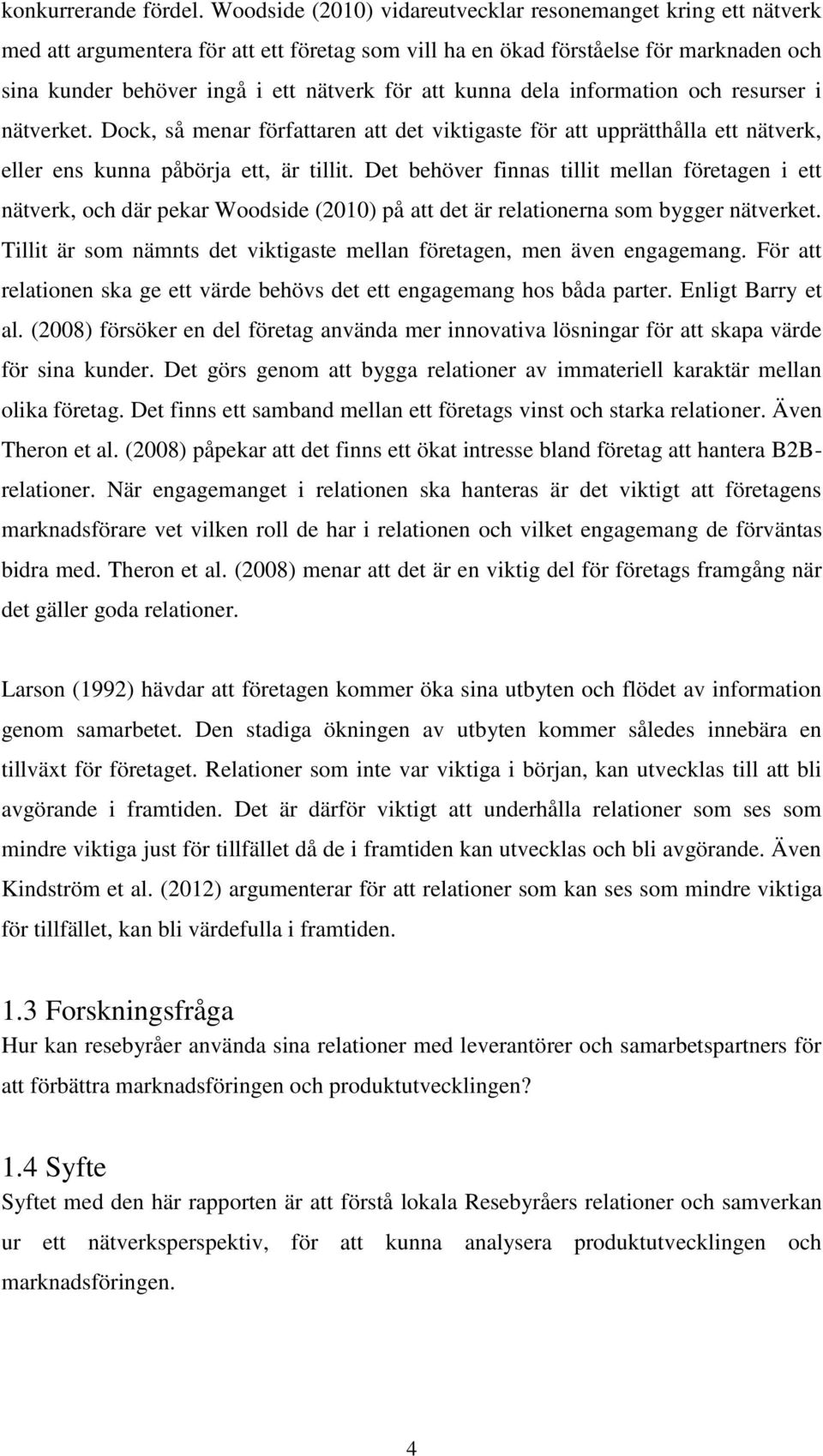 kunna dela information och resurser i nätverket. Dock, så menar författaren att det viktigaste för att upprätthålla ett nätverk, eller ens kunna påbörja ett, är tillit.