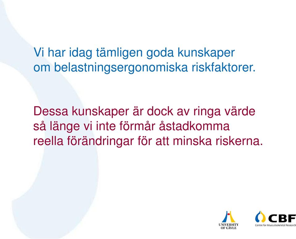 Dessa kunskaper är dock av ringa värde så länge
