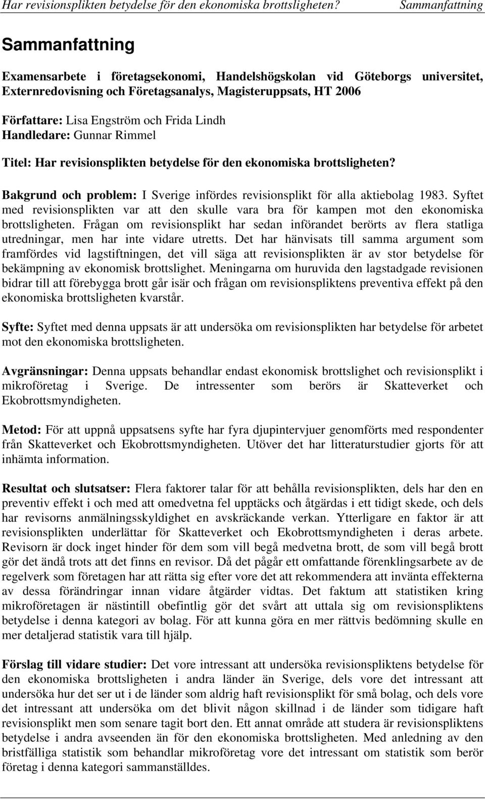 Syftet med revisionsplikten var att den skulle vara bra för kampen mot den ekonomiska brottsligheten.