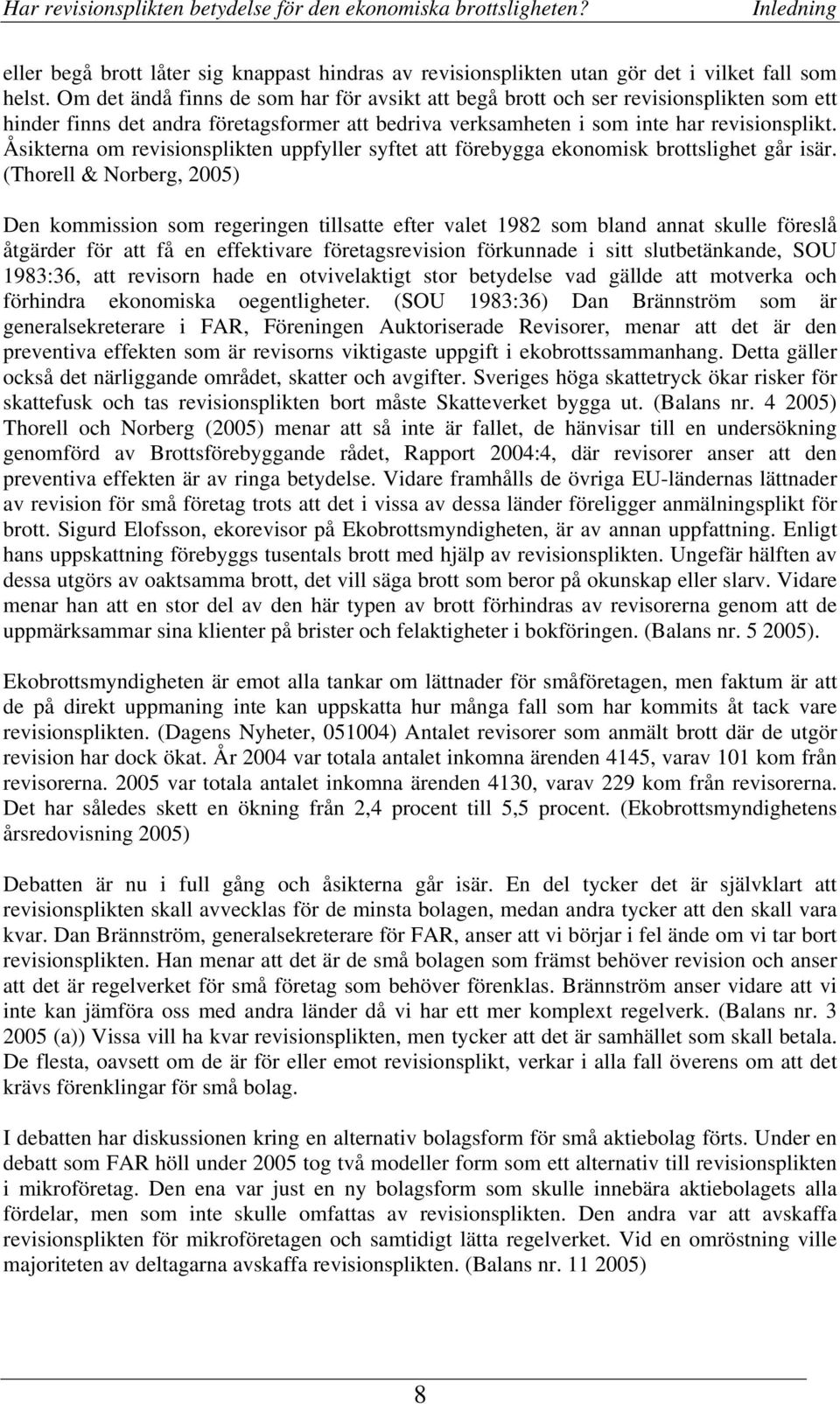 Åsikterna om revisionsplikten uppfyller syftet att förebygga ekonomisk brottslighet går isär.