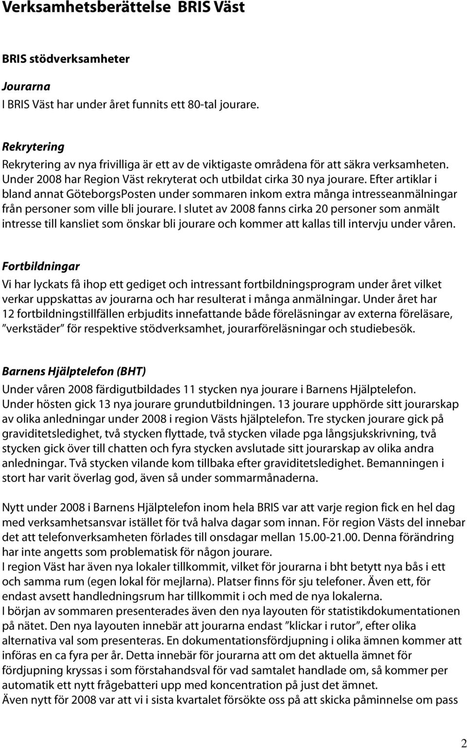 Efter artiklar i bland annat GöteborgsPosten under sommaren inkom extra många intresseanmälningar från personer som ville bli jourare.