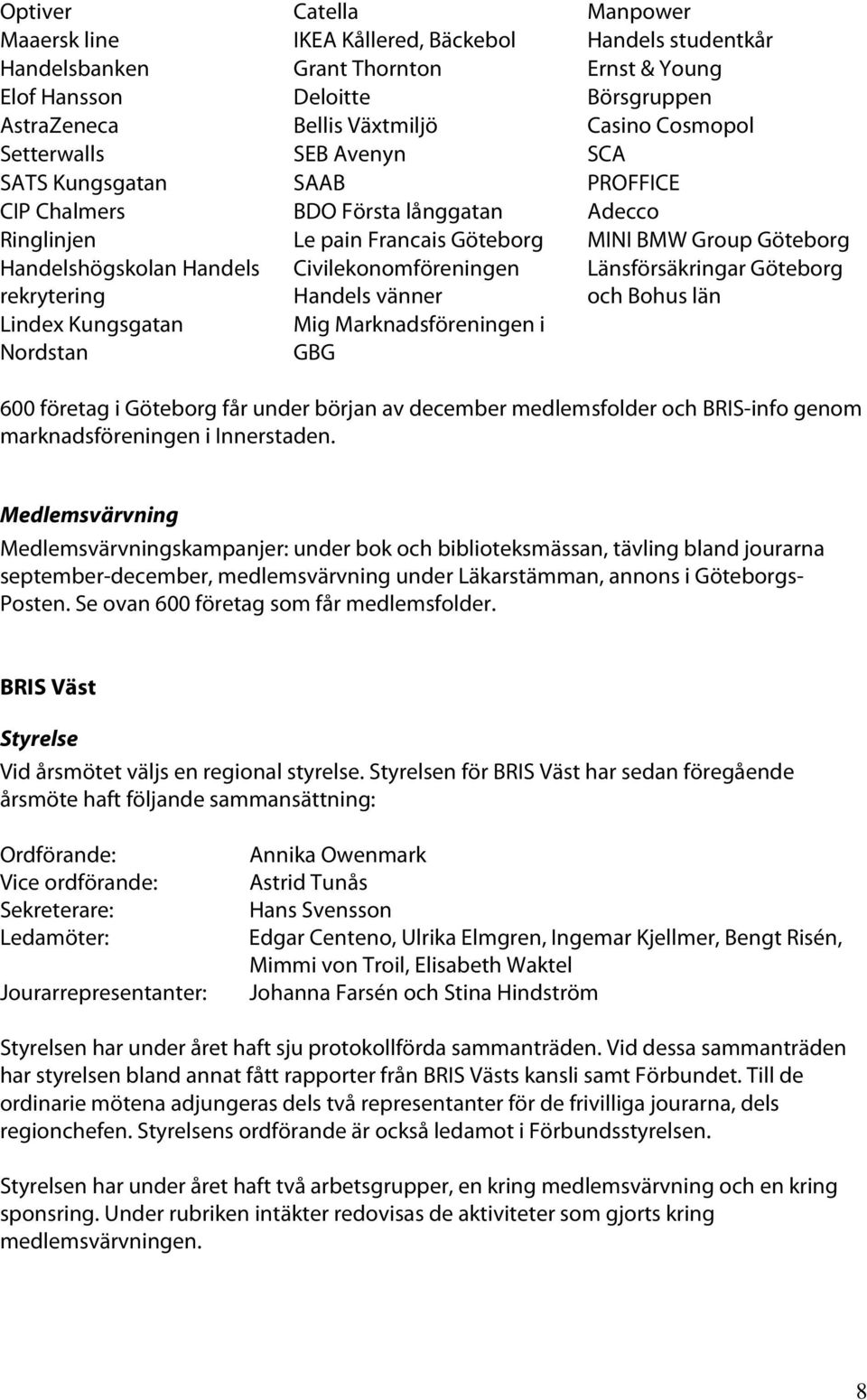 rekrytering Lindex Kungsgatan Nordstan Civilekonomföreningen Handels vänner Mig Marknadsföreningen i GBG Länsförsäkringar Göteborg och Bohus län 600 företag i Göteborg får under början av december