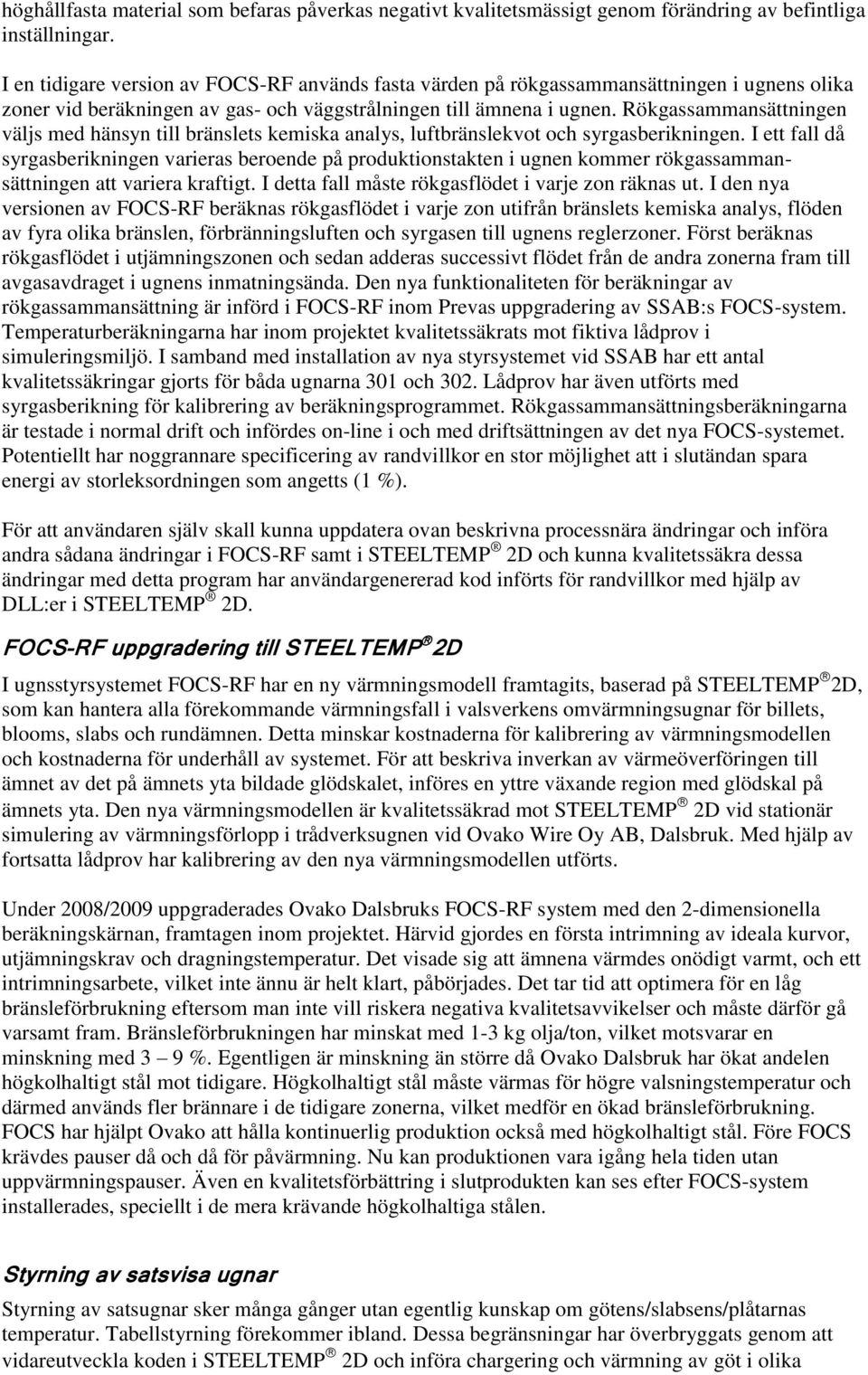 Rökgassammansättningen väljs med hänsyn till bränslets kemiska analys, luftbränslekvot och syrgasberikningen.